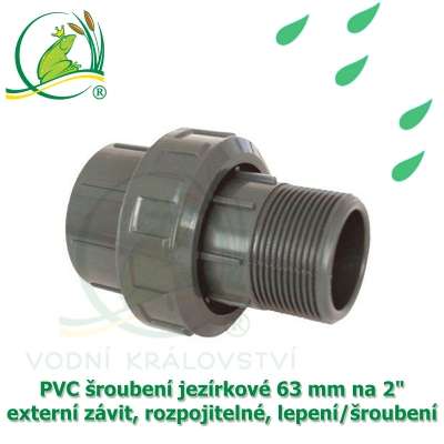 PVC šroubení jezírkové 63 mm na 2" externí závit, rozpojitelné, lepení/šroubení