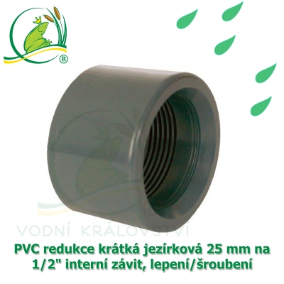 PVC redukce krátká jezírková 25 mm na 1/2" interní závit, lepení/šroubení